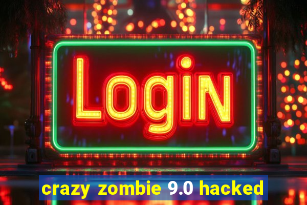 crazy zombie 9.0 hacked